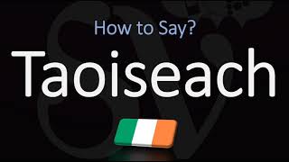 How to Pronounce Taoiseach CORRECTLY [upl. by Aitsirhc325]