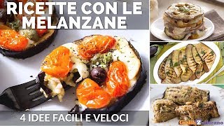 RICETTE CON LE MELANZANE 4 IDEE FACILI E VELOCI [upl. by Tressa]