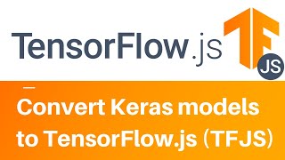 Convert TensorFlowKeras models to TensorFlowjs TFJS [upl. by Crain665]