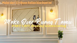 MAKE OVER RUANG TAMU PART 1  DIY DINDING MOLDING  DINDING WAINSCOTING HARGA MULAI 13 RIBU [upl. by Anilec]