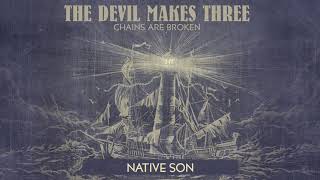 The Devil Makes Three  quotNative Sonquot Audio Only [upl. by Kraus]