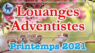 Louanges Adventistes Printemps 2021 httpradioleresteorg [upl. by Hagi477]