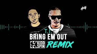 TI  Bring Em Out  Kidd Spin Remix [upl. by Yoko]