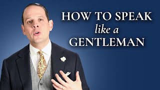 How To Speak And Sound Like A Gentleman  Gentlemans Gazette [upl. by Nwahsram752]