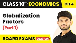 Class 10 Economics Chapter 4  Globalization Factors Part 1 202324 [upl. by Herby]