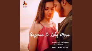 Aazmaa Le Ishq Mera [upl. by Pam]