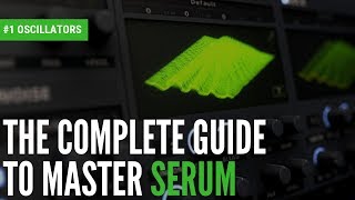 The Complete Guide To Master Serum1 Oscillators [upl. by Niwri]