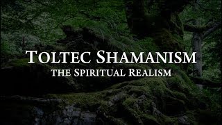 Toltec Shamanism The Spiritual Realism  Documentary [upl. by Aubin]