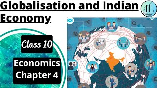 Globalisation and Indian Economy  CLASS 10 ECONOMICS CHAPTER 4  Full Chapter  CBSE  UPSC [upl. by Cobb]