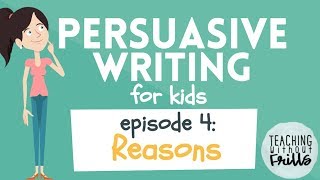 Persuasive Writing for Kids  Episode 4 Developing Reasons [upl. by Annig748]