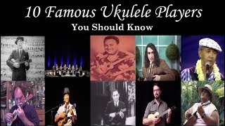 10 Famous Ukulele Players You Should Know [upl. by Kaitlyn]