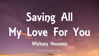 Whitney Houston  Saving All My Love For You Lyrics [upl. by Levram]