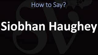 How to Pronounce Siobhan Haughey CORRECTLY [upl. by Lita213]