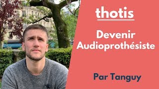 Comment devenir audioprothésiste  Les conseils de Tanguy  Thotis [upl. by Yung]