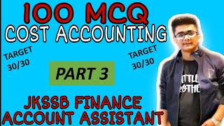 100 MCQ ON COST ACCOUNTING PART 3  JKSSB FINANCE ACCOUNT ASSISTANT [upl. by Joiner280]