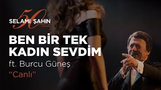 Selami Şahin ft Burcu Güneş  Ben Bir Tek Kadın Adam Sevdim 50 Sanat Yılı Konseri [upl. by Arze785]