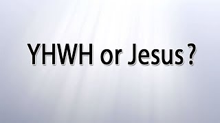 YHWH or Jesus [upl. by Cone711]