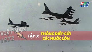 VIỆT NAM 1972  TẬP 3 THÔNG ĐIỆP GỬI CÁC NƯỚC LỚN [upl. by Kimura811]