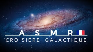 ASMR Français  Croisière Galactique de la Terre à Andromède [upl. by Vivienne]