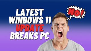 Latest Windows 11 Update Causing Major Problems [upl. by Skrap]