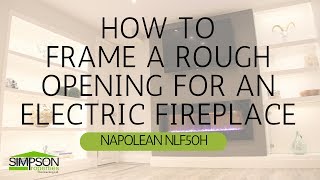 HOW TO FRAME AN ELECTRIC FIREPLACE ROUGH OPENING NAPOLEON NLF50H [upl. by Becka]