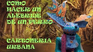 COMO HACER UN ALEBRIJE MONUMENTAL PERRO [upl. by Alyahsat]