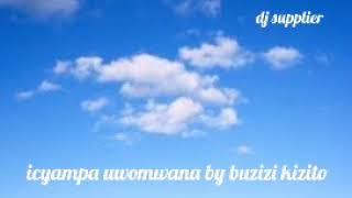 Karahanyuze Icyampa uwomwana By Buzizi Kizito [upl. by Hatty]