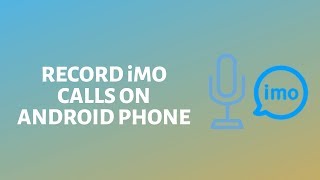 How to Record iMO Calls on Android [upl. by Iran965]