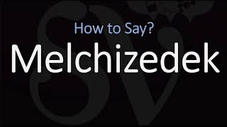 How to Pronounce Melchizedek CORRECTLY [upl. by Naima]