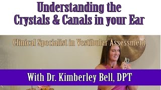 Understanding the Crystals and Canals in your Ear with Dr Kimberley Bell [upl. by Nreval181]