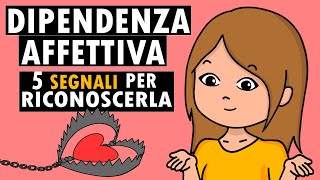 DIPENDENZA AFFETTIVA 5 segnali per riconoscerla  Relazioni tossiche [upl. by Akkahs]