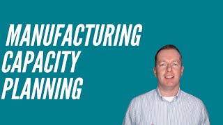 How to do Manufacturing Capacity Planning [upl. by Retsof657]