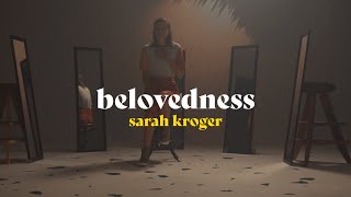 Belovedness  Sarah Kroger Official Music Video [upl. by Dupin878]