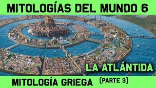 MITOLOGÍA GRIEGA 🔮 Parte 3 de 3 El Misterio de la ATLÁNTIDA Atlantis 🔮 MITOS Y LEYENDAS 6 [upl. by Tobin538]