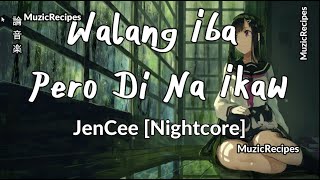 「MuzicRecipes  NightCore  Jen Cee」 → Walang Iba Pero Di na Ikaw Lyrical Video ♫ [upl. by Newg]