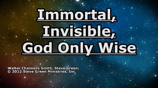 Immortal Invisible God Only Wise  Steve Green  Lyrics [upl. by Dittman]