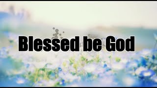 Blessed be God  with lyrics [upl. by Peskoff]