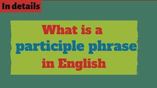 Participle phrases in English Grammar [upl. by Ayinat]