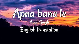 Apna Bana Le Arijit Singh English Translation [upl. by Aitram]