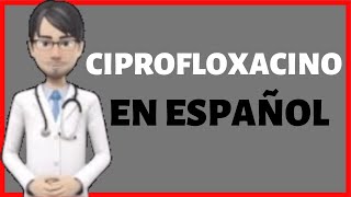 CIPROFLOXACINO  CIPROFLOXACINA  CIPROFLOXACIN en Español✅ [upl. by Airehtfele]