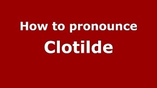 How to Pronounce Clotilde  PronounceNamescom [upl. by Boak]