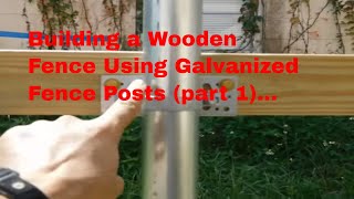 DIY  Building a wooden fence using galvanized fence posts part 1 [upl. by Boatwright401]