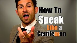 How to Speak Like A Gentleman  9 Talking Tips to Earn Respect [upl. by Yma354]