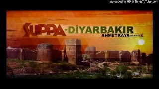 Suppa  DiyarbakırAhmetKaya reedit [upl. by Girard138]