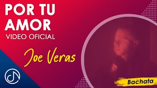 Por Tu AMOR 😍  Joe Veras Video Oficial [upl. by Kaylee]