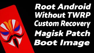 Root Android Without Custom Recovery TWRP With Magisk  Magisk Patch Boot Image Manually [upl. by Mikey465]