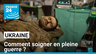 Ukraine  comment soigner en pleine guerre  • FRANCE 24 [upl. by Brenda]