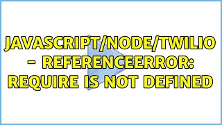 JavascriptNodeTwilio  ReferenceError require is not defined [upl. by Weiss680]