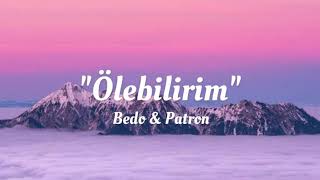 Bedo amp Patron  Ölebilirim lyricsŞarkı Sözleri [upl. by Ateekahs141]