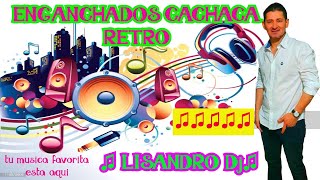 ENGANCHADOS CACHACA RETRO LOS MEJORES EXITOS♫ LISANDRO Dj ♫ [upl. by Stearns]